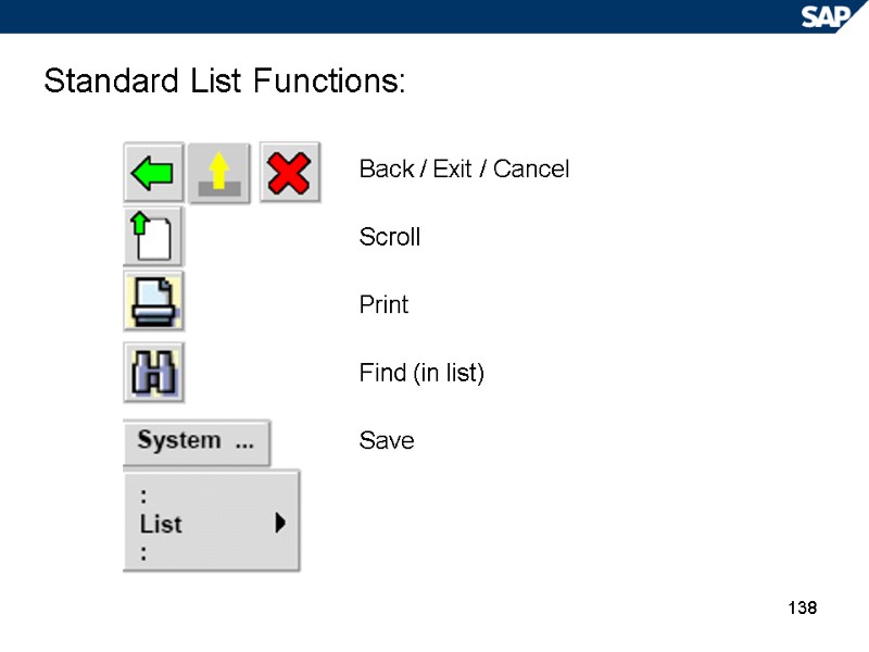 138 Standard List Functions: Back / Exit / Cancel Scroll Print Find (in list)